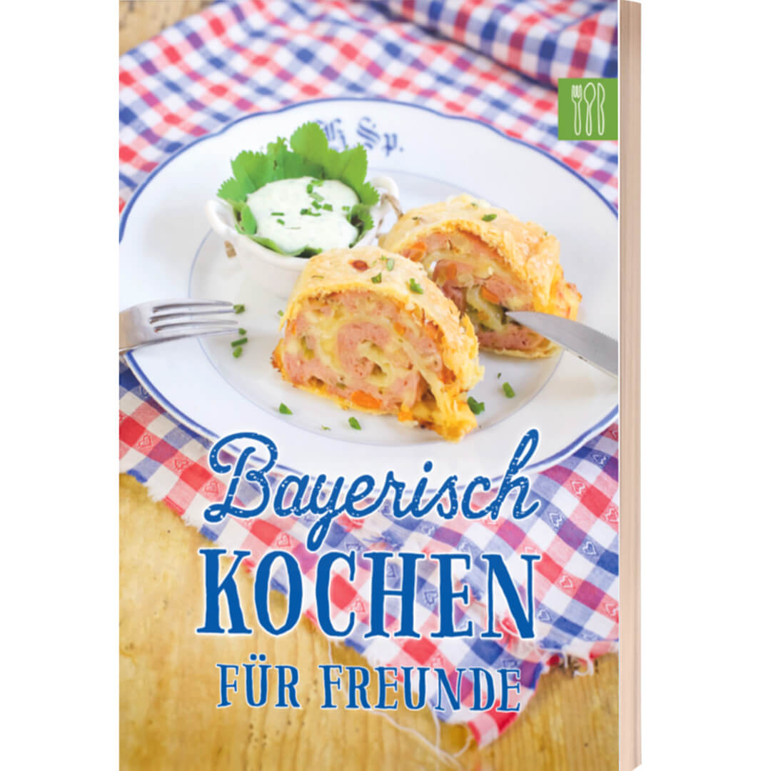 BAYERISCH KOCHEN für FREUNDE – deftige & süße Schmankerlküche