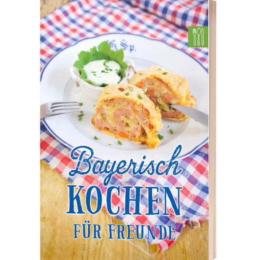 BAYERISCH KOCHEN für FREUNDE – deftige & süße Schmankerlküche